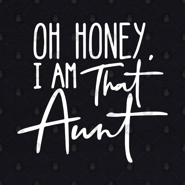 Oh Honey I Am That Aunt by ZimBom Designer